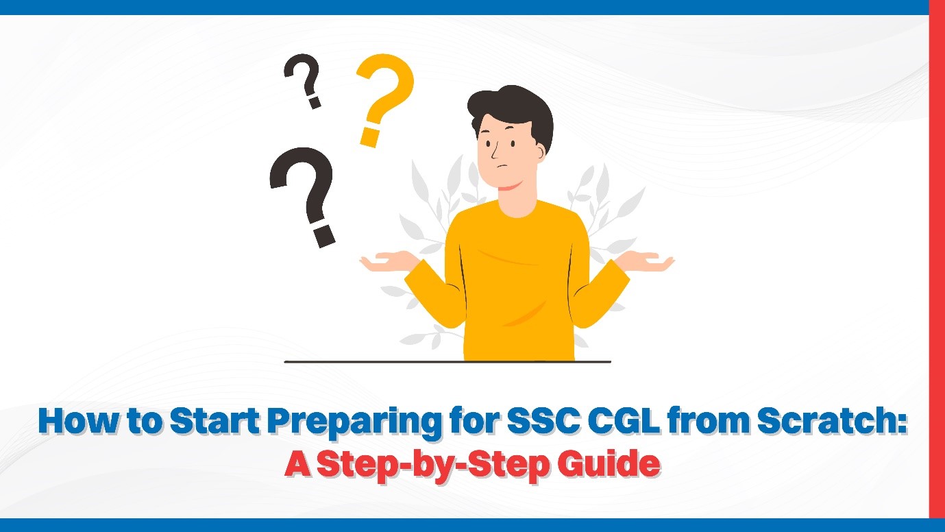 How to Start Preparing for SSC CGL from Scratch A Step-by-Step Guide.jpg